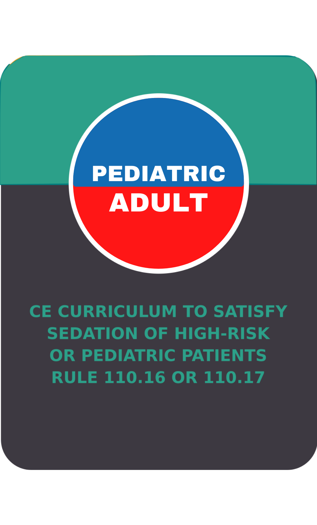 SEDATION OF HIGH-RISK AND PEDIATRIC PATIENTS RULES 110.16 & 110.17